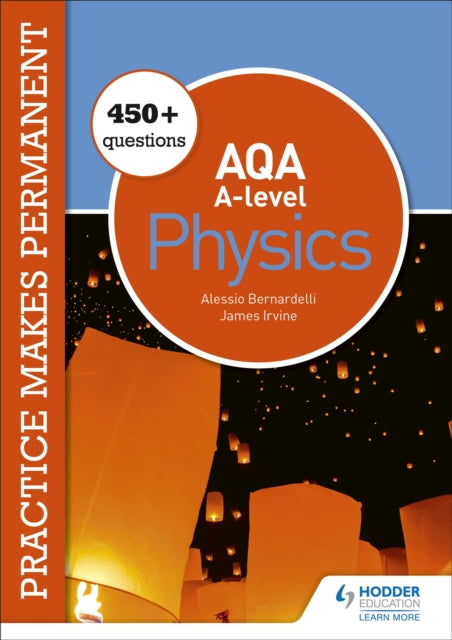 Book cover of: Practice makes permanent: 450+ questions for AQA A-level Physics. By: Alessio Bernardelli