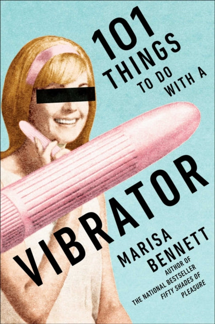 Book cover of: 101 Things to Do with a Vibrator. By: Marisa Bennett