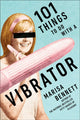 Book cover of: 101 Things to Do with a Vibrator. By: Marisa Bennett