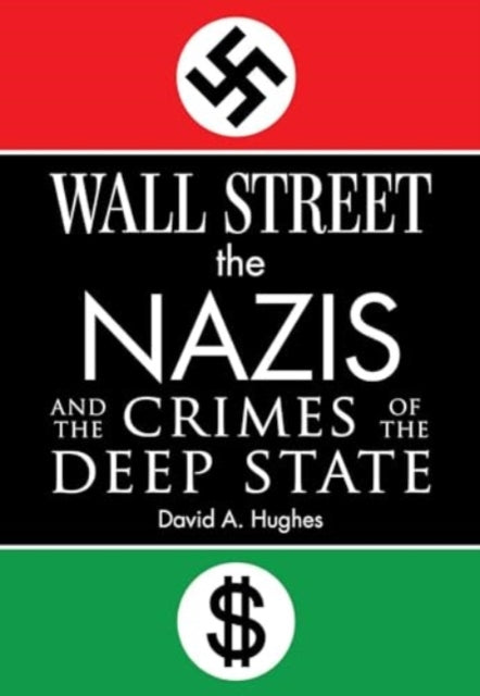 Wall Street, the Nazis, and the Crimes of the Deep State 9781510779853 David Hughes