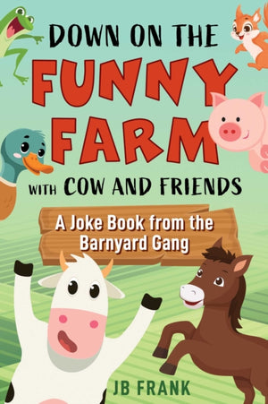 Down on the Funny Farm with Cow and Friends, A Joke Book from the Barnyard Gang
