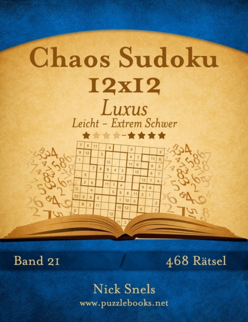 Book cover of: Chaos Sudoku 12x12 Luxus - Leicht bis Extrem Schwer - Band 21 - 468 Ratsel. By: Nick Snels