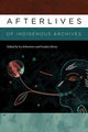 Book cover of: Afterlives of Indigenous Archives. By: Ivy Schweitzer