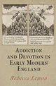 Book cover of: Addiction and Devotion in Early Modern England. By: Rebecca Lemon
