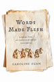 Book cover of: Words Made Flesh. By: Caroline Egan