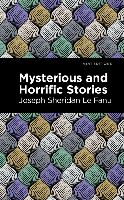 Book cover of: Mysterious and Horrific Stories. By: Joseph Sheridan Le Fanu
