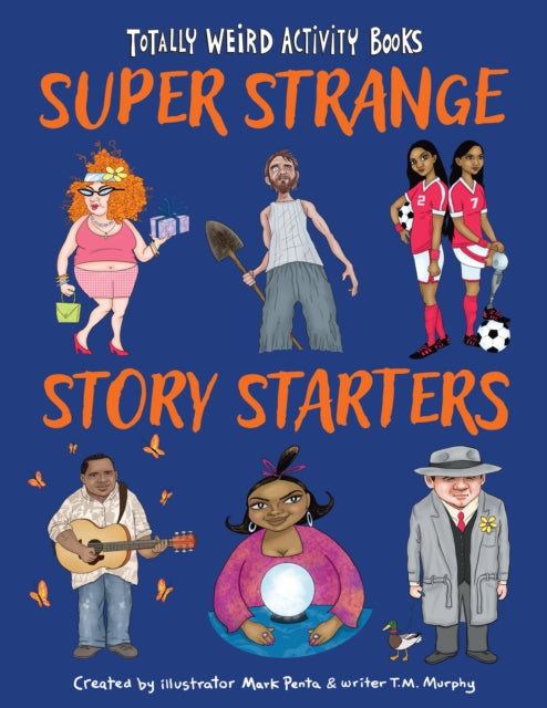 Book cover of: Super Strange Story Starters. By: Mark Penta