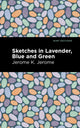 Book cover of: Sketches in Lavender, Blue and Green. By: Jerome Klapka Jerome