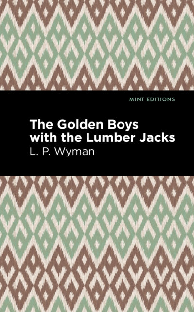 Book cover of: Golden Boys With the Lumber Jacks. By: L. P. Wyman