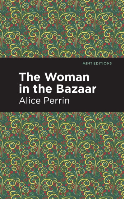 Book cover of: Woman in the Bazaar. By: Alice Perrin