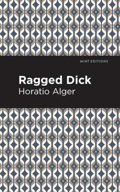 Book cover of: Ragged Dick. By: Horatio Alger, Jr.