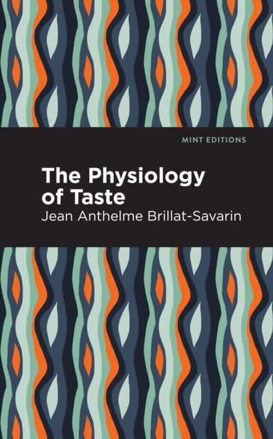 Book cover of: Physiology of Taste. By: Jean Anthelme Brillat-Savarin