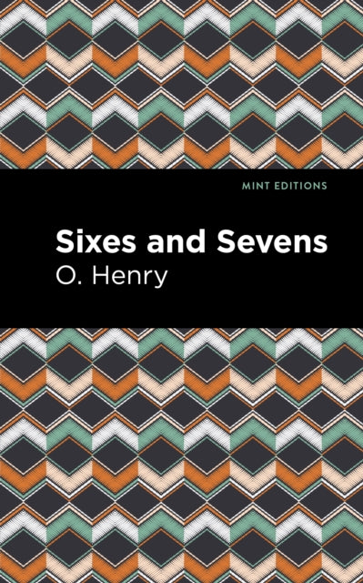Book cover of: Sixes and Sevens. By: O. Henry