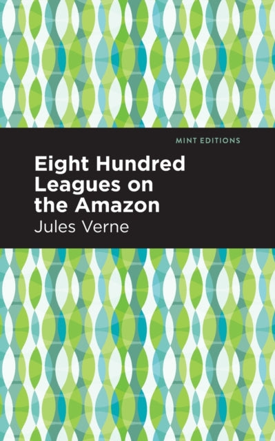 Book cover of: Eight Hundred Leagues on the Amazon. By: Jules Verne