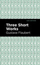 Book cover of: Three Short Works. By: Gustave Flaubert