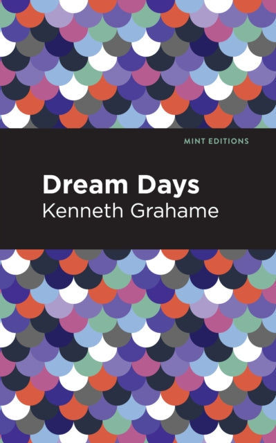 Book cover of: Dream Days. By: Kenneth Grahame