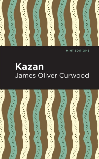 Book cover of: Kazan. By: James Oliver Curwood