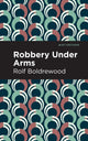 Book cover of: Robbery Under Arms. By: Rolf Boldrewood