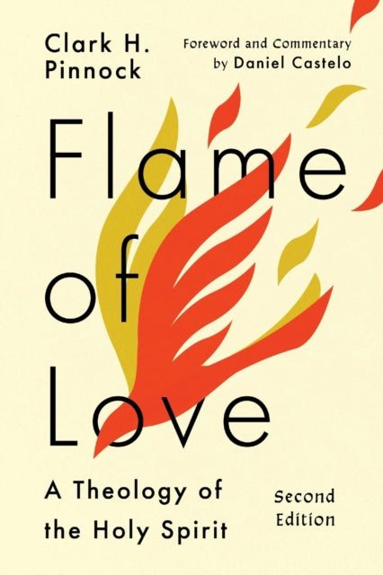 Flame of Love – A Theology of the Holy Spirit 9781514001301 Clark H Pinnock Ph.D.