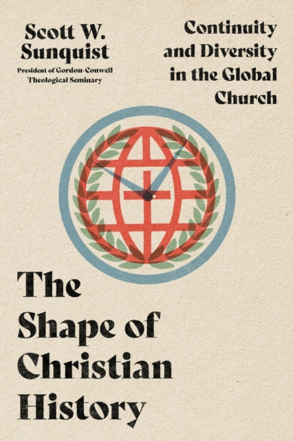 Book cover of: Shape of Christian History – Continuity and Diversity in the Global Church. By: Scott W. Sunquist
