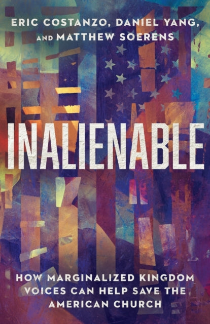 Book cover of: Inalienable – How Marginalized Kingdom Voices Can Help Save the American Church. By: Eric Costanzo