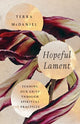 Book cover of: Hopeful Lament – Tending Our Grief Through Spiritual Practices. By: Terra McDaniel
