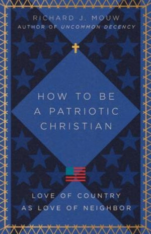 How to Be a Patriotic Christian – Love of Country as Love of Neighbor