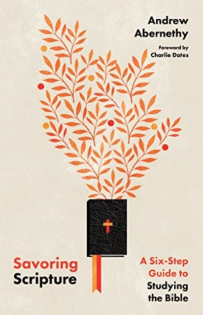 Book cover of: Savoring Scripture – A Six–Step Guide to Studying the Bible. By: Andrew Abernethy