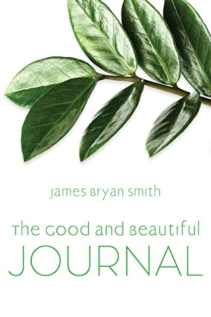 Book cover of: Good and Beautiful Journal. By: James Bryan Smith