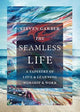 Book cover of: Seamless Life – A Tapestry of Love and Learning, Worship and Work. By: Steven Garber