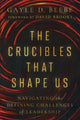 Book cover of: Crucibles That Shape Us. By: Gayle D. Beebe