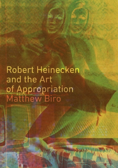 Book cover of: Robert Heinecken and the Art of Appropriation. By: Matthew Biro