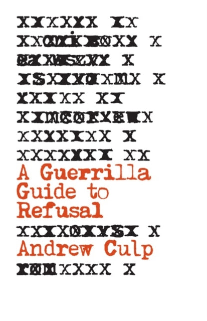Book cover of: Guerrilla Guide to Refusal. By: Andrew Culp