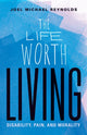Book cover of: Life Worth Living. By: Joel Michael Reynolds