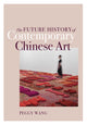 Book cover of: Future History of Contemporary Chinese Art. By: Peggy Wang