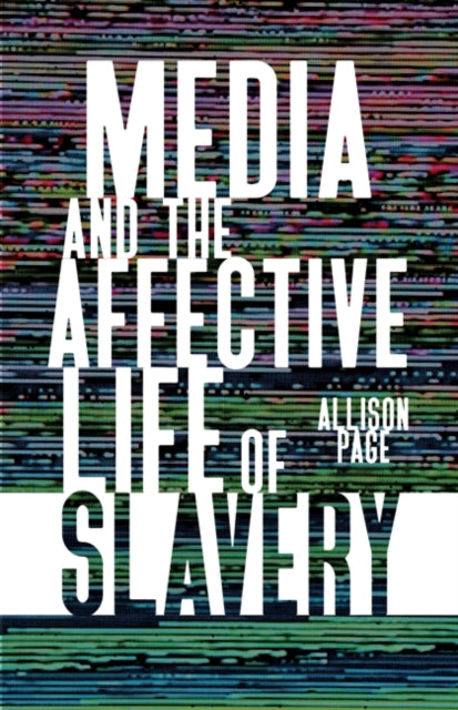 Book cover of: Media and the Affective Life of Slavery. By: Allison Page