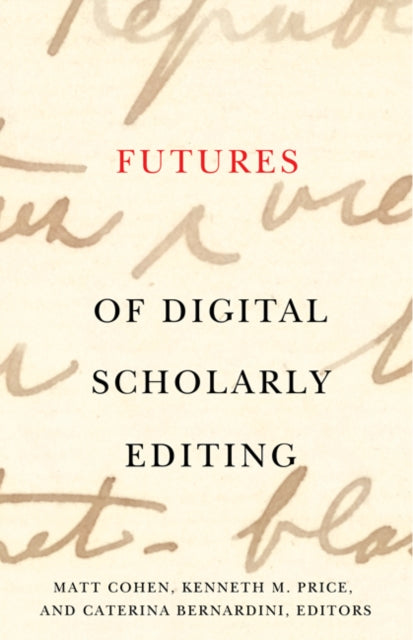 Book cover of: Futures of Digital Scholarly Editing. By: Matt Cohen