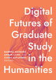 Book cover of: Digital Futures of Graduate Study in the Humanities. By: Gabriel Hankins