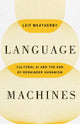 Book cover of: Language Machines Volume 74. By: Leif Weatherby
