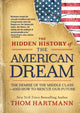 Book cover of: Hidden History of the American Dream. By: Thom Hartmann