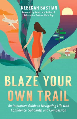 Blaze Your Own Trail, An Interactive Guide to Navigating Life with Confidence, Solidarity and Compassi