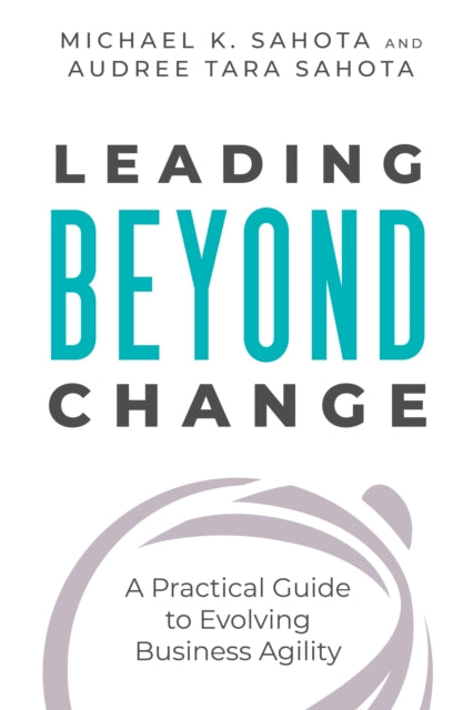 Book cover of: Leading Beyond Change. By: Michael K. Sahota