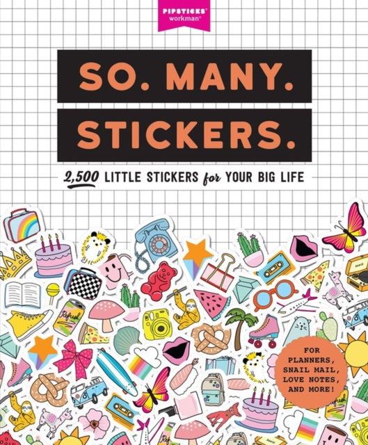 So. Many. Stickers., 2,500 Little Stickers for Your Big Life 9781523507153 Pipsticks®+Workman®