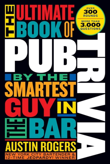 Book cover of: Ultimate Book of Pub Trivia by the Smartest Guy in the Bar. By: Austin Rogers