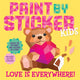 Book cover of: Paint by Sticker Kids: Love Is Everywhere!. By: Workman Publishing