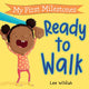Book cover of: My First Milestones: Ready to Walk