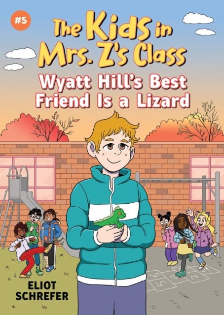 Book cover of: Kids in Mrs. Z's Class: Wyatt Hill Brings a Lizard to School. By: Eliot Schrefer