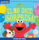 Book cover of: Indestructibles: Sesame Street: Bilingual English/Spanish Elmo dice: ?Sorpresa! / Elmo Says Surprise!. By: Sesame Workshop
