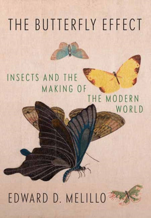 Butterfly Effect, Insects and the Making of the Modern World