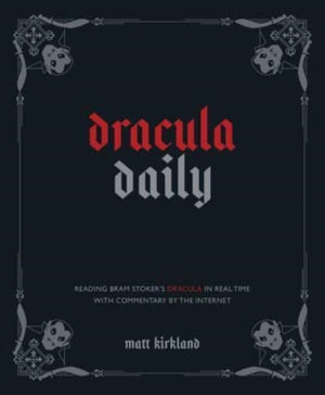 Dracula Daily, Reading Bram Stoker's Dracula in Real Time With Commentary by the Internet